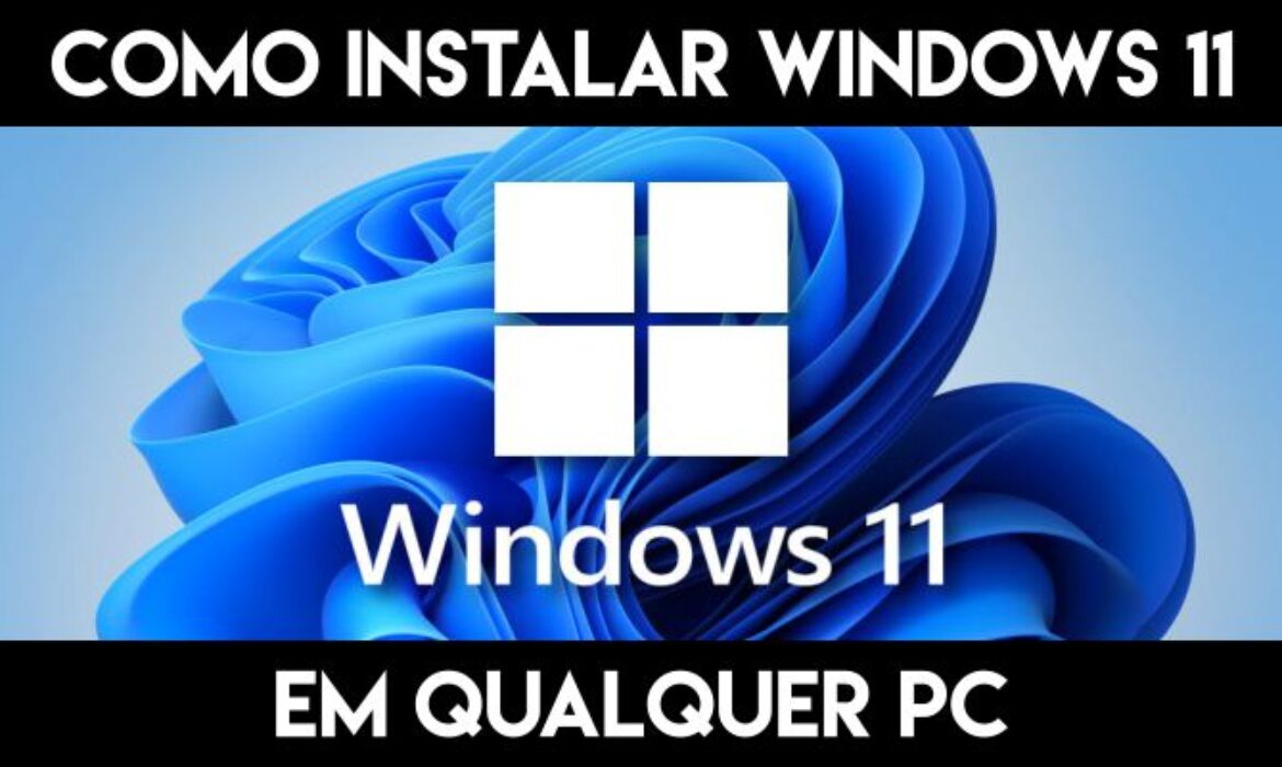 Como instalar o Windows 11 em qualquer PC